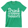 Drink happy thoughts - Sarcasm Themed T-Shirt-Green-S-Custom One Express