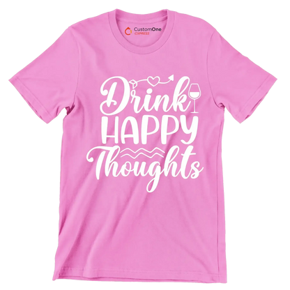 Drink happy thoughts - Sarcasm Themed T-Shirt-Pink-S-Custom One Express