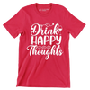 Drink happy thoughts - Sarcasm Themed T-Shirt-Red-S-Custom One Express