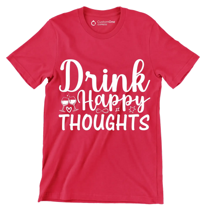 Drink happy thoughts - Sarcasm Themed T-Shirt-Red-S-Custom One Express