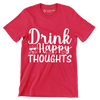 Drink happy thoughts - Sarcasm Themed T-Shirt-Red-S-Custom One Express