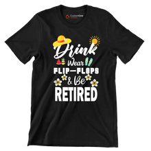 Drink wear flip-flops & be retired - Retirement Themed T-Shirt-Black-S-Custom One Express