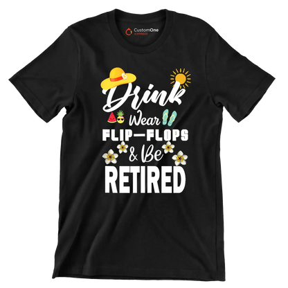 Drink wear flip-flops & be retired - Retirement Themed T-Shirt-Black-S-Custom One Express
