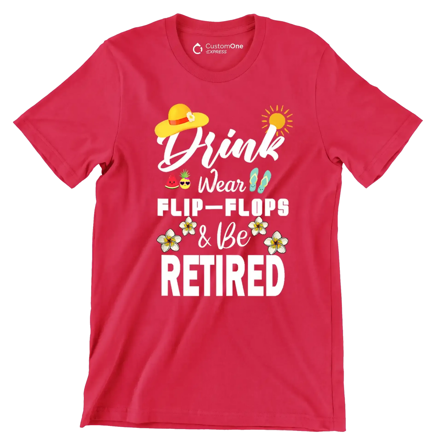 Drink wear flip-flops & be retired - Retirement Themed T-Shirt-Red-S-Custom One Express
