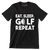 EAT. SLEEP. GOLF. REPEAT - Golf Themed T-Shirt-Black-S-Custom One Express