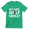 EAT. SLEEP. GOLF. REPEAT - Golf Themed T-Shirt-Green-S-Custom One Express