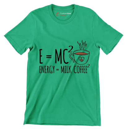 E=MCı ENERGY = MILK COFFEEı - Coffee Themed T-Shirt-Green-S-Custom One Express