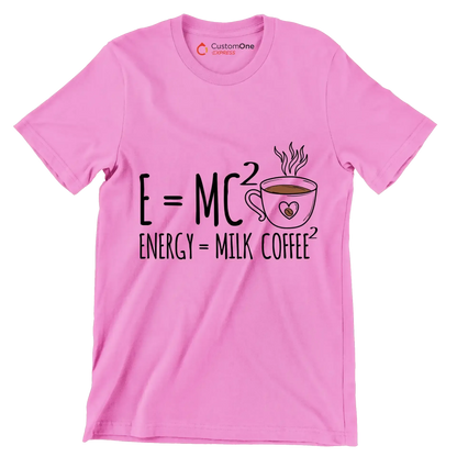 E=MCı ENERGY = MILK COFFEEı - Coffee Themed T-Shirt-Pink-S-Custom One Express