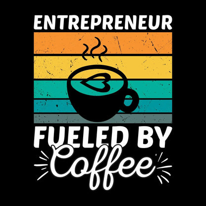 ENTREPRENEUR FUELED BY Coffee - Coffee Themed T-Shirt-Black-S-Custom One Express