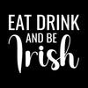 Eat Drink And Be Irish - St. Patrick's Day T-Shirt-Black-S-Custom One Express
