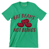 Eat beans not beings - Vegan Themed T-Shirt-Green-S-Custom One Express