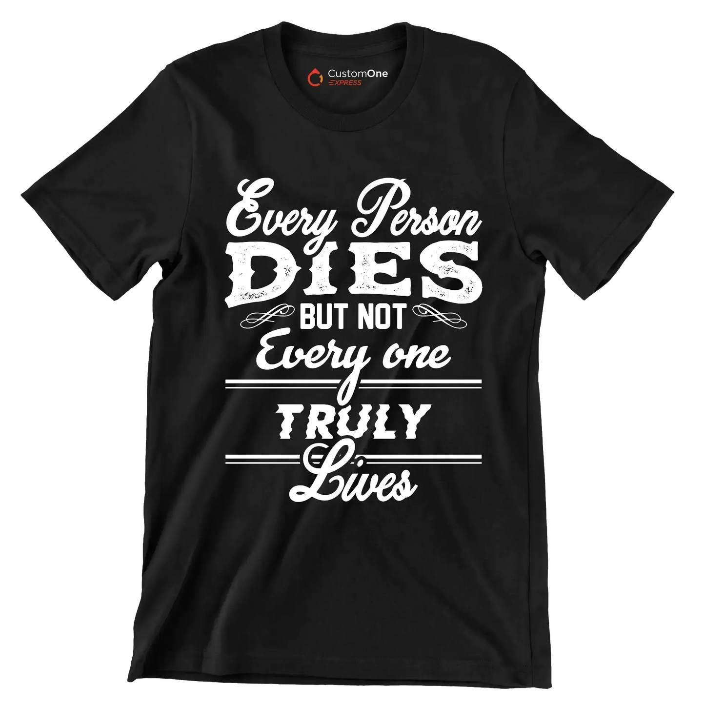 Every Person Dies But Not Every One Truly Lives - Motivational Themed T-Shirt-Black-S-Custom One Express