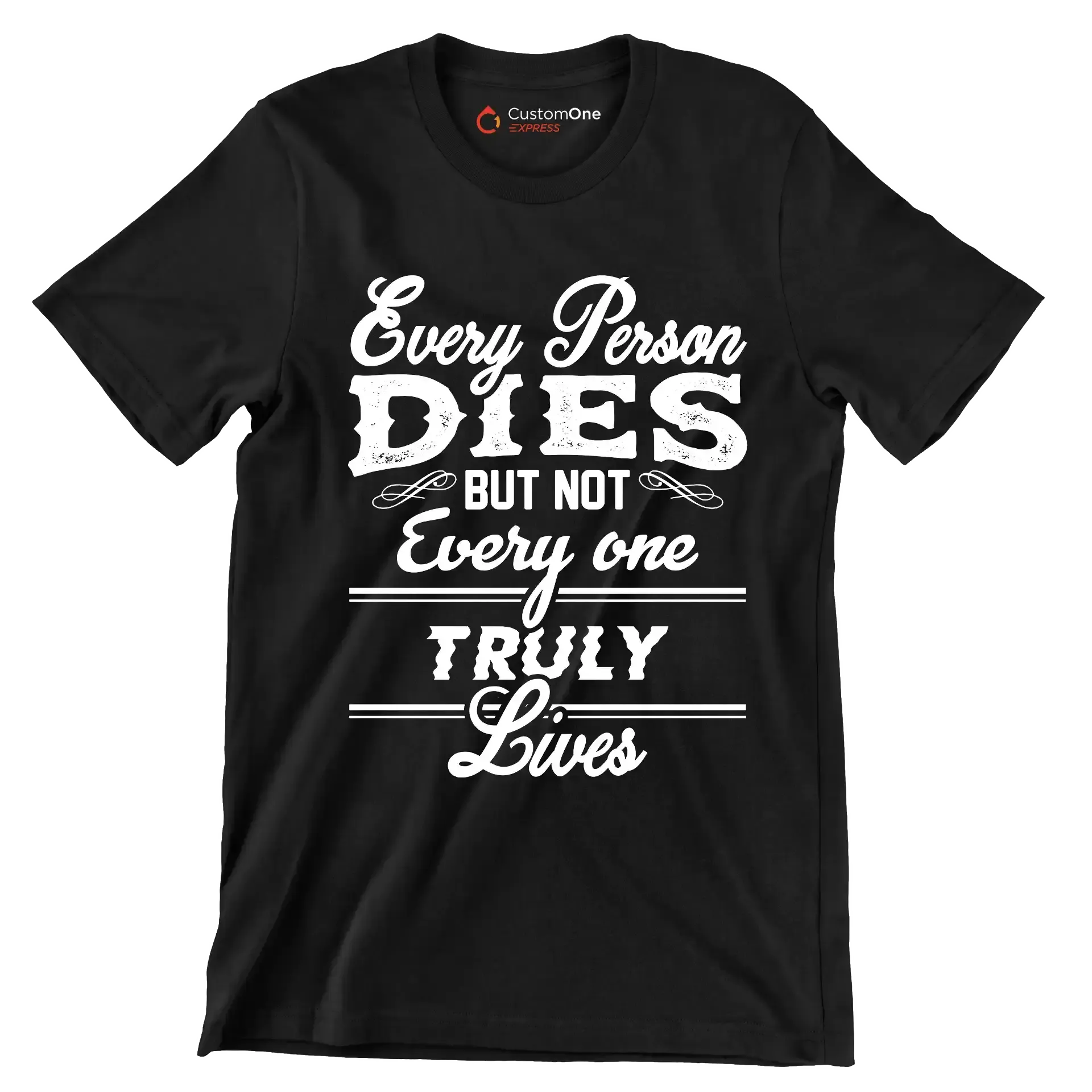 Every Person Dies But Not Every One Truly Lives - Motivational Themed T-Shirt-Black-S-Custom One Express