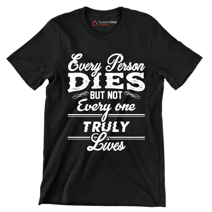 Every Person Dies But Not Every One Truly Lives - Motivational Themed T-Shirt-Black-S-Custom One Express