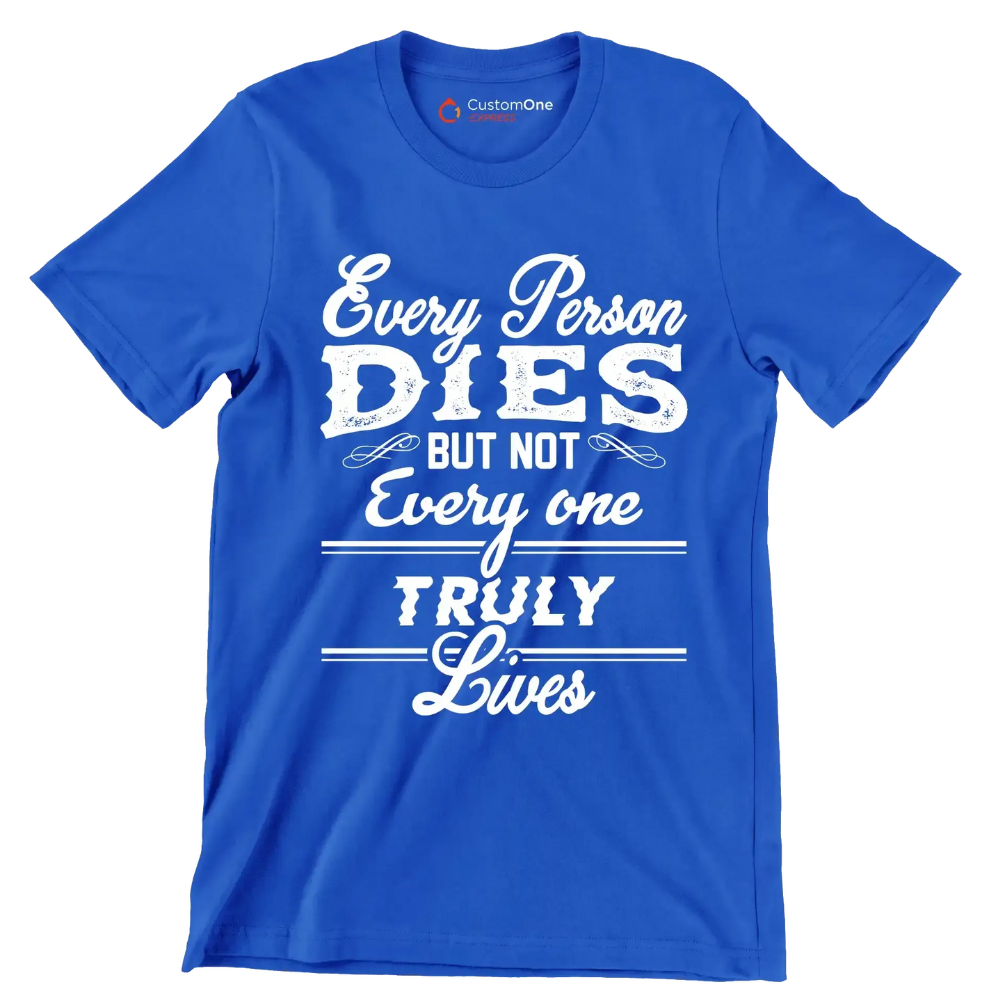 Every Person Dies But Not Every One Truly Lives - Motivational Themed T-Shirt-Blue-S-Custom One Express