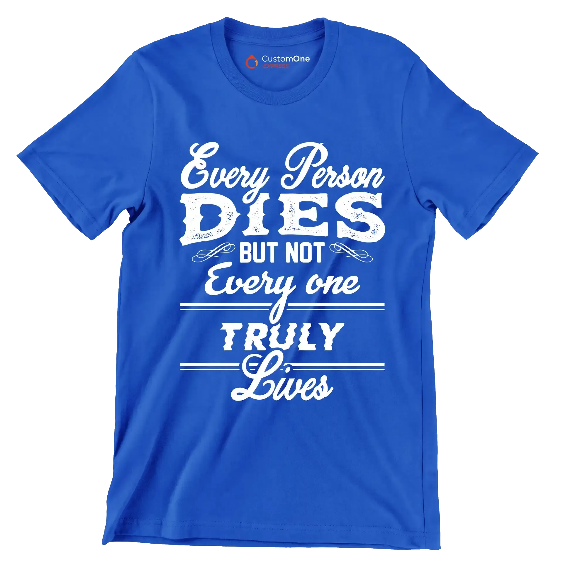 Every Person Dies But Not Every One Truly Lives - Motivational Themed T-Shirt-Blue-S-Custom One Express