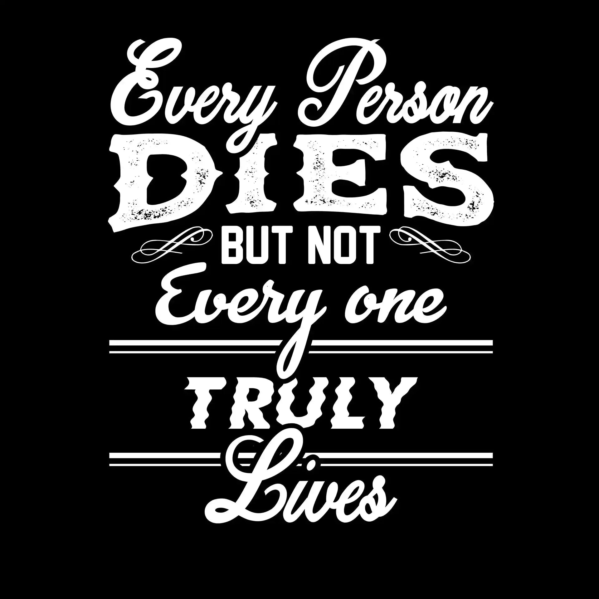 Every Person Dies But Not Every One Truly Lives - Motivational Themed T-Shirt-Black-S-Custom One Express