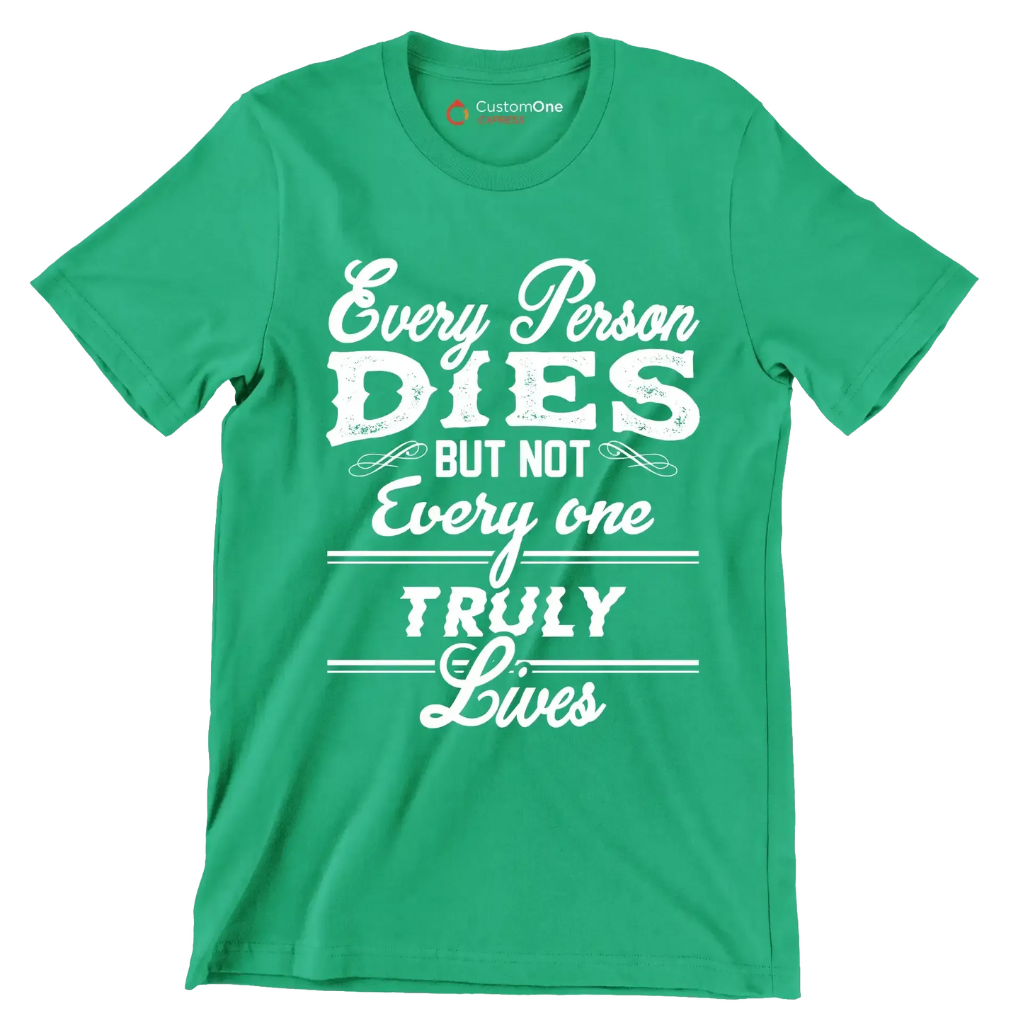 Every Person Dies But Not Every One Truly Lives - Motivational Themed T-Shirt-Green-S-Custom One Express