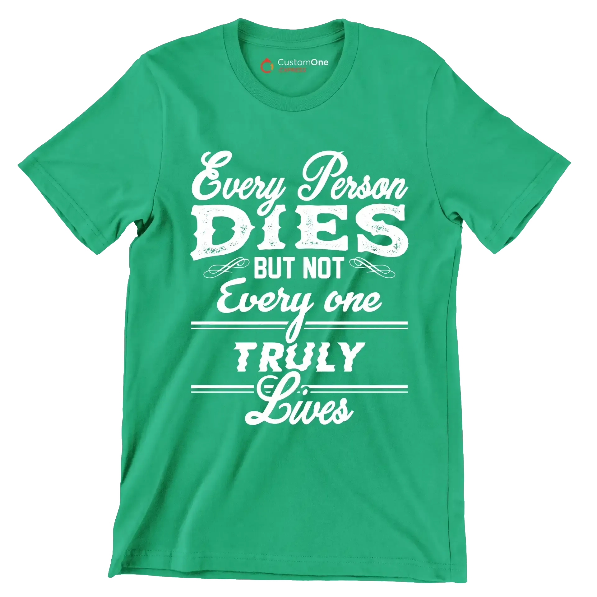 Every Person Dies But Not Every One Truly Lives - Motivational Themed T-Shirt-Green-S-Custom One Express