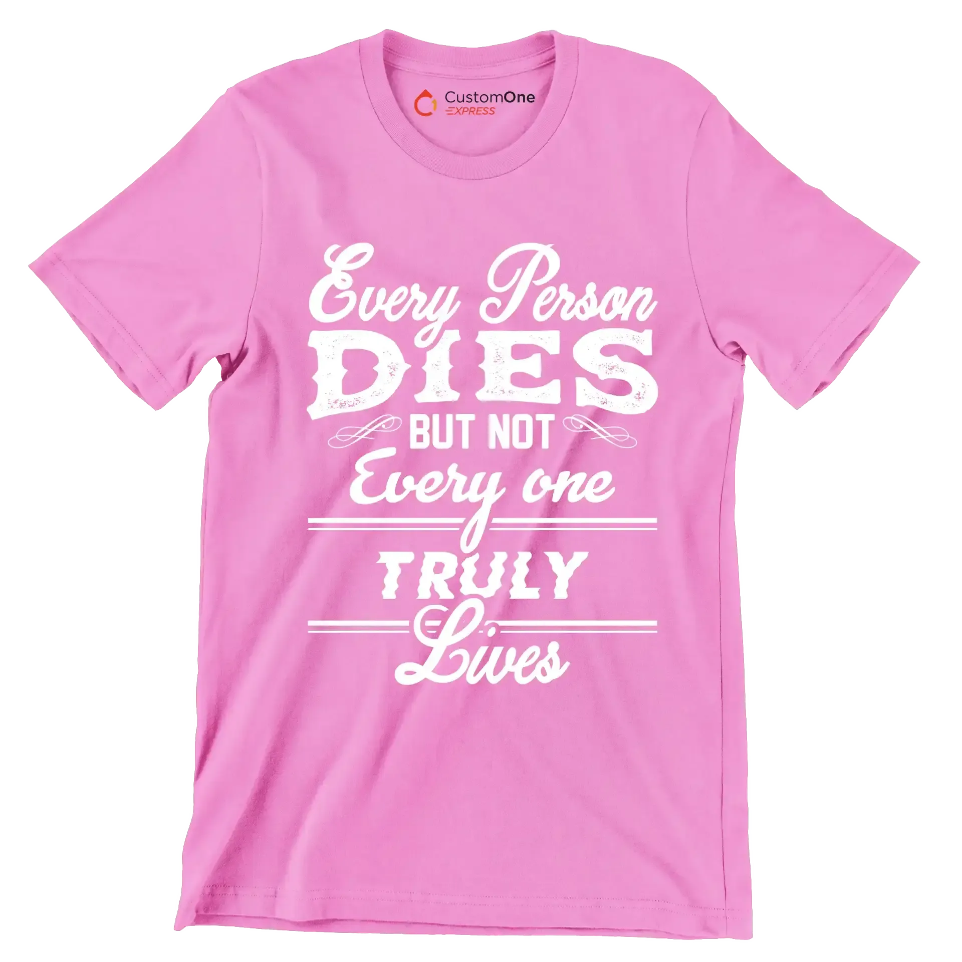 Every Person Dies But Not Every One Truly Lives - Motivational Themed T-Shirt-Pink-S-Custom One Express