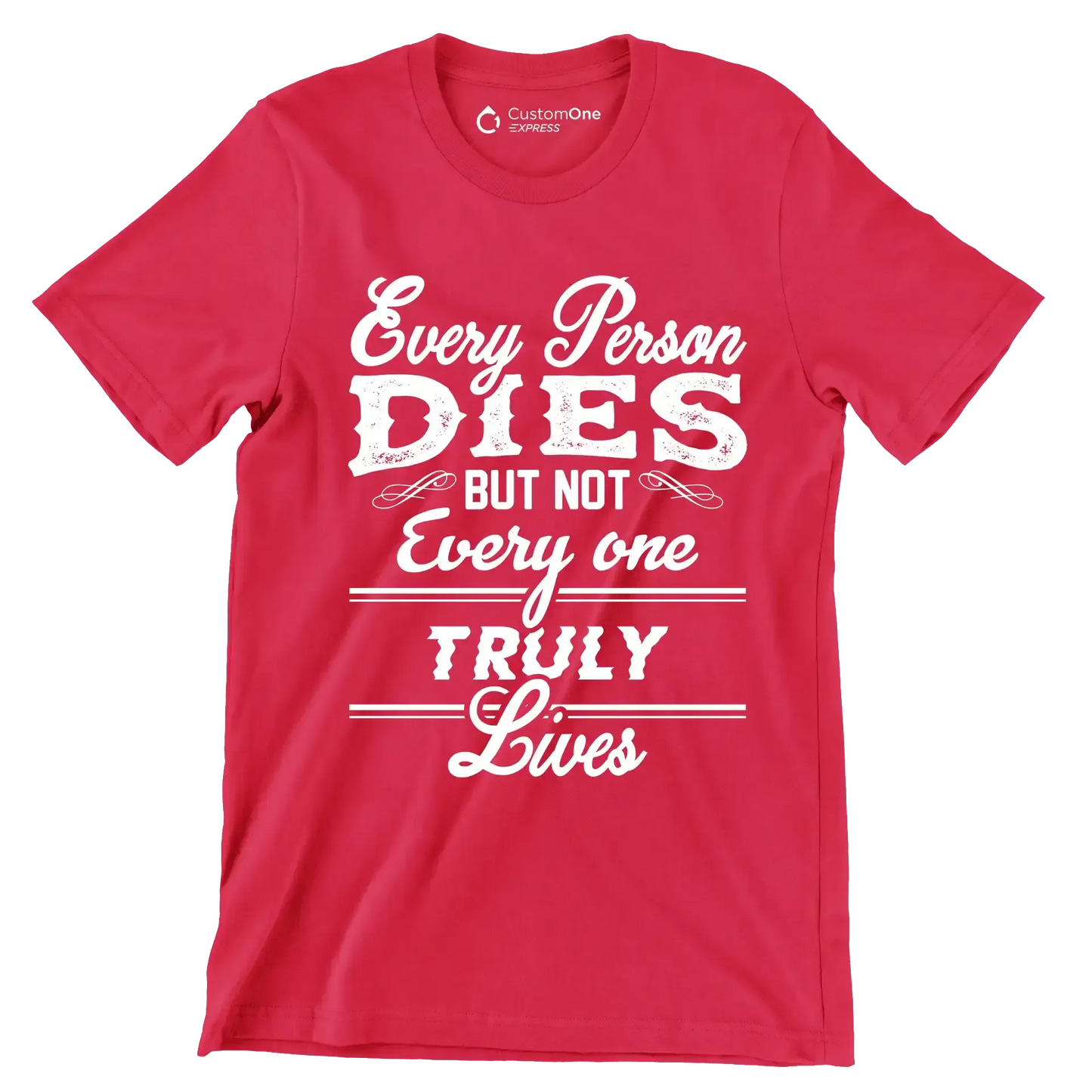 Every Person Dies But Not Every One Truly Lives - Motivational Themed T-Shirt-Red-S-Custom One Express