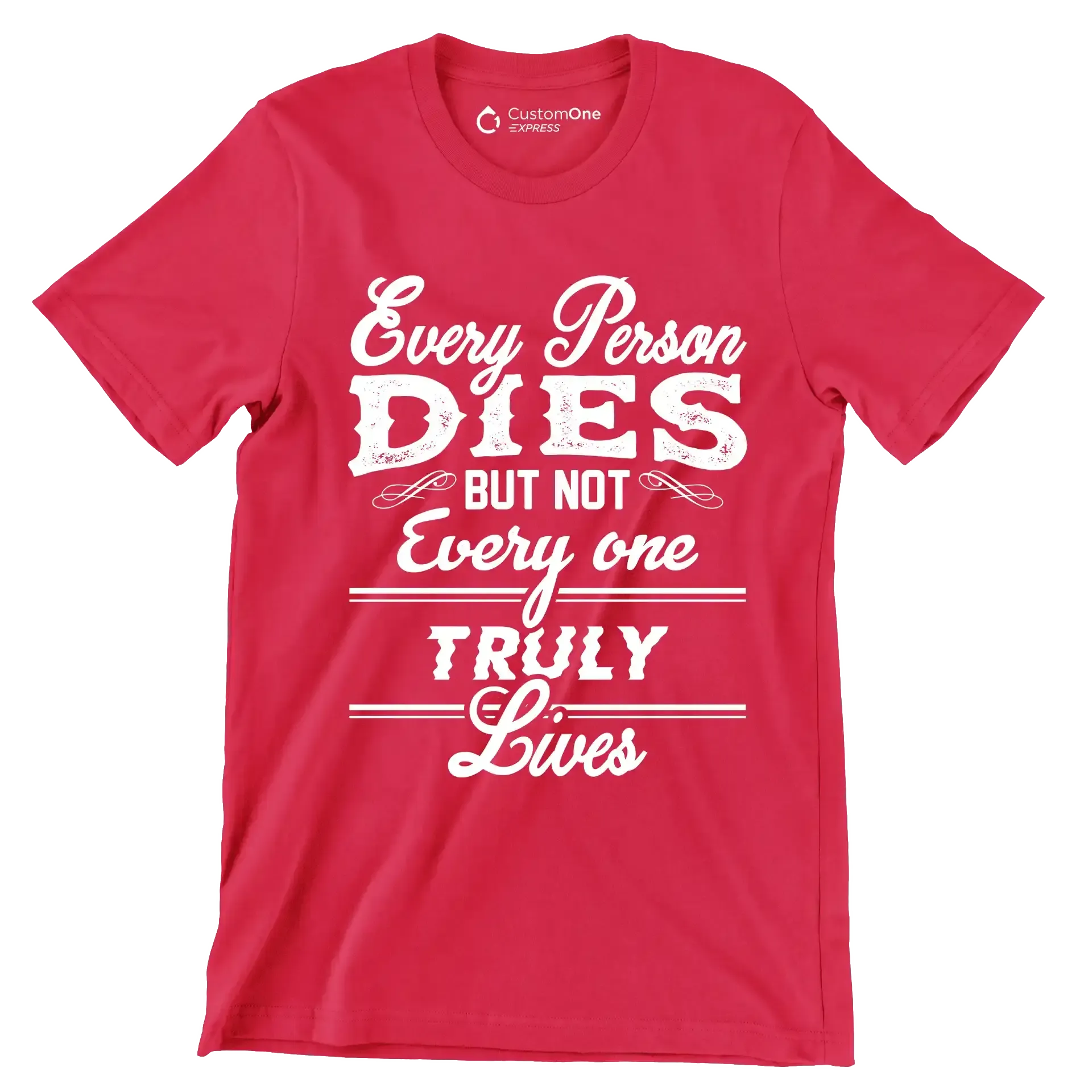 Every Person Dies But Not Every One Truly Lives - Motivational Themed T-Shirt-Red-S-Custom One Express