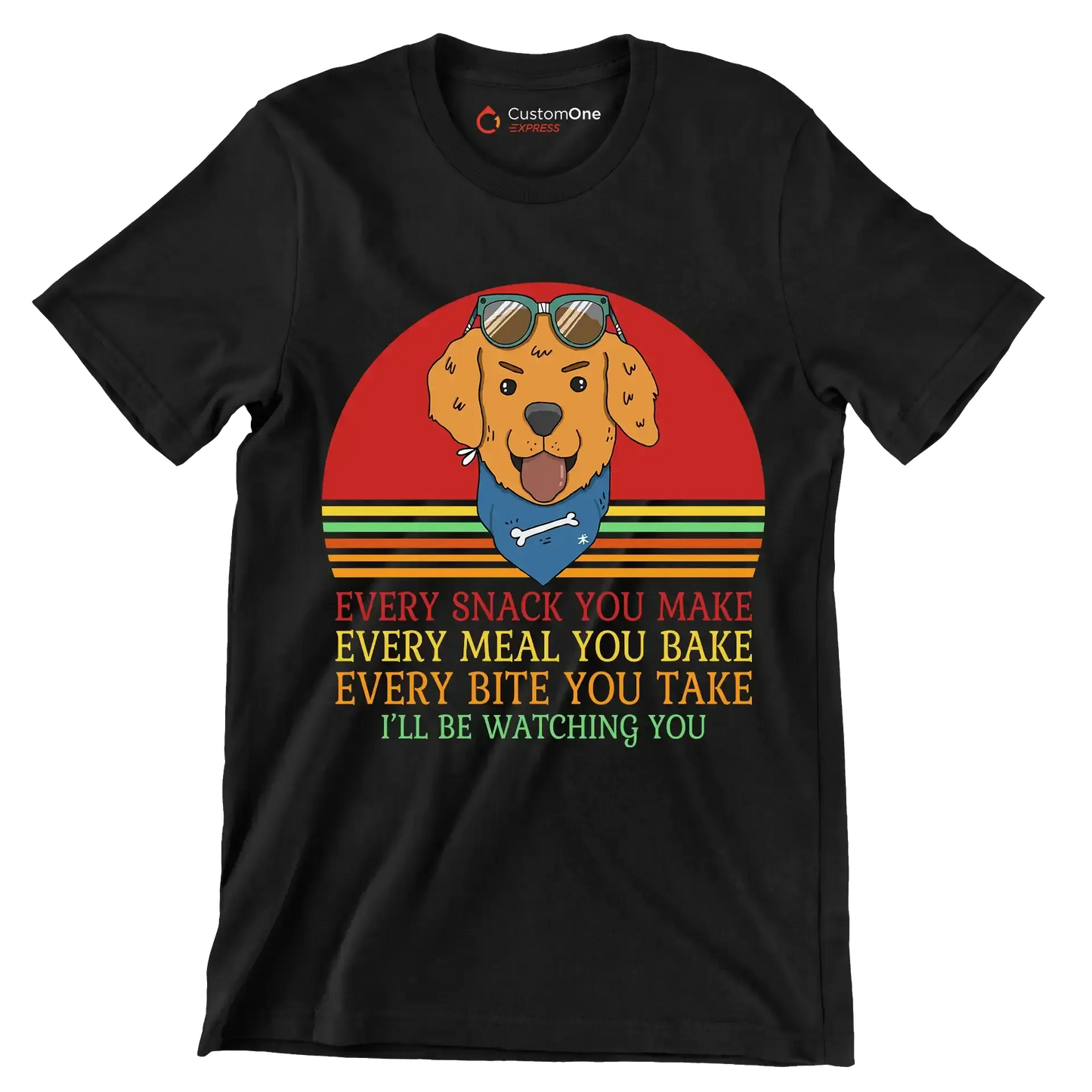 Every snack you make every meal you bake every bite you take I'll be watching you - Dog Themed T-Shirt-Black-S-Custom One Express