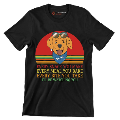 Every snack you make every meal you bake every bite you take I'll be watching you - Dog Themed T-Shirt-Black-S-Custom One Express