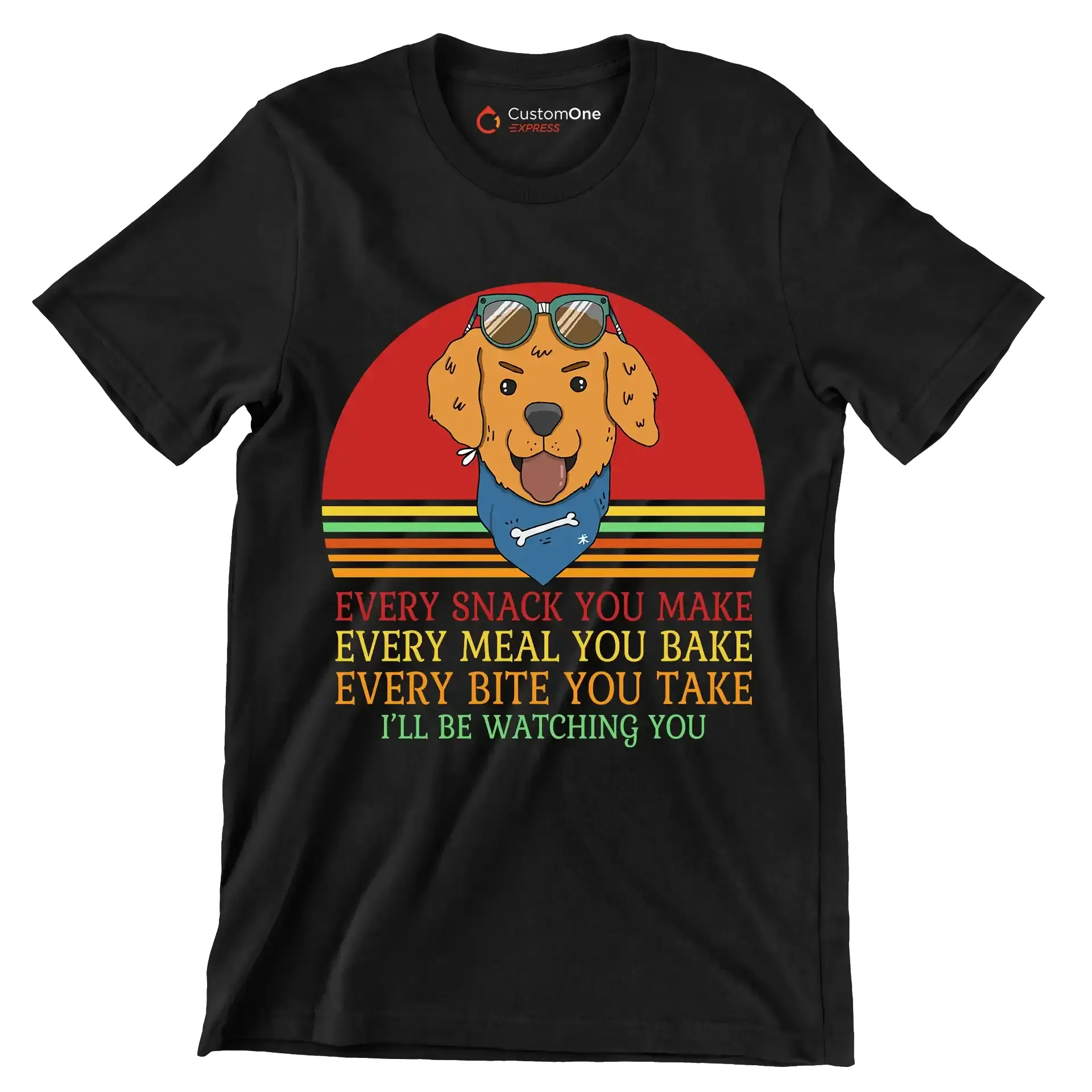 Every snack you make every meal you bake every bite you take I'll be watching you - Dog Themed T-Shirt-Black-S-Custom One Express