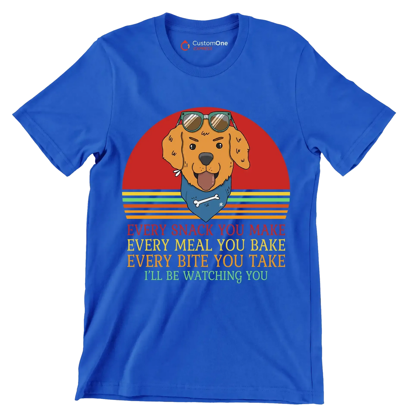 Every snack you make every meal you bake every bite you take I'll be watching you - Dog Themed T-Shirt-Blue-S-Custom One Express