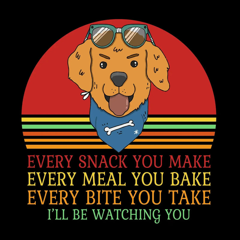 Every snack you make every meal you bake every bite you take I'll be watching you - Dog Themed T-Shirt-Black-S-Custom One Express