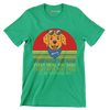 Every snack you make every meal you bake every bite you take I'll be watching you - Dog Themed T-Shirt-Green-S-Custom One Express