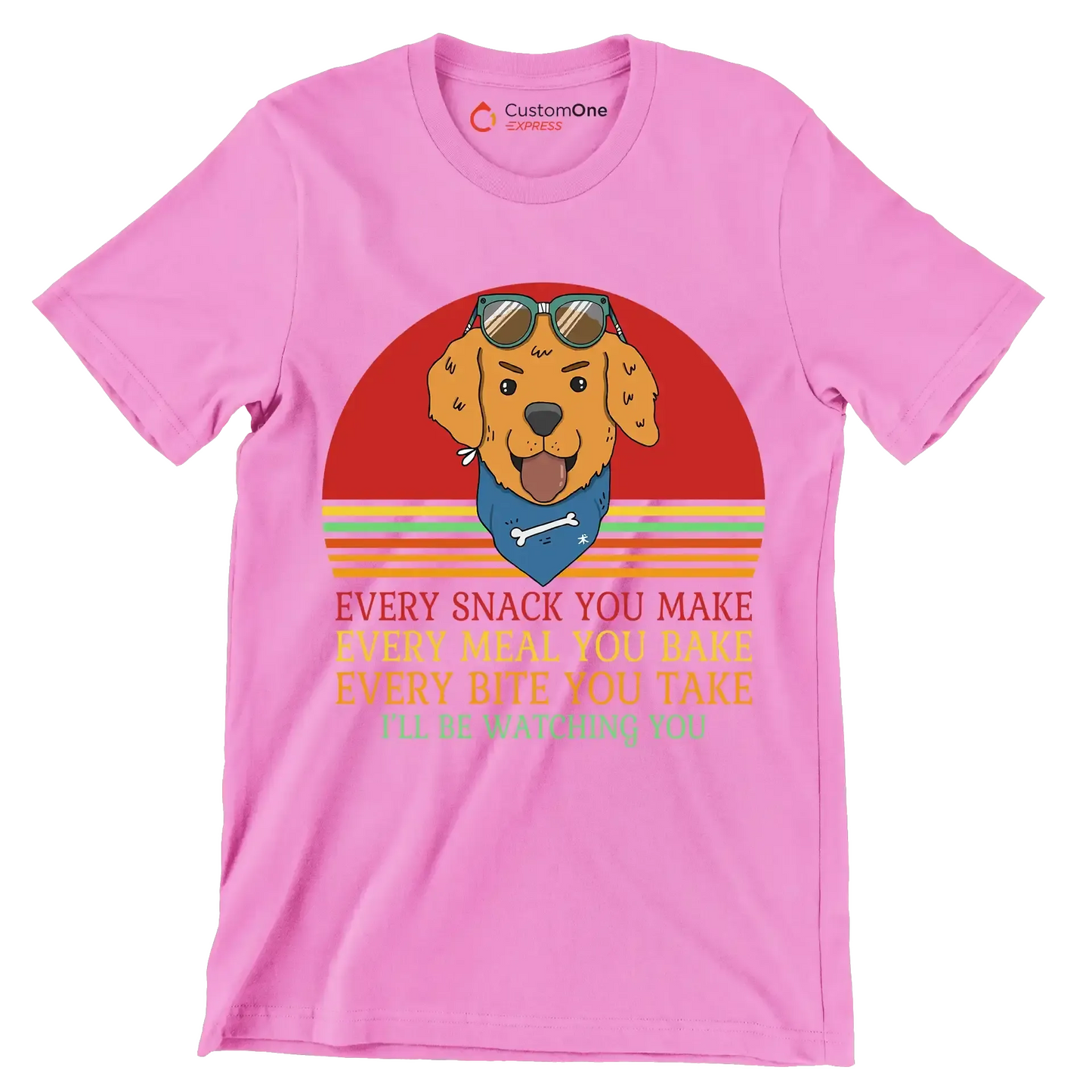 Every snack you make every meal you bake every bite you take I'll be watching you - Dog Themed T-Shirt-Pink-S-Custom One Express
