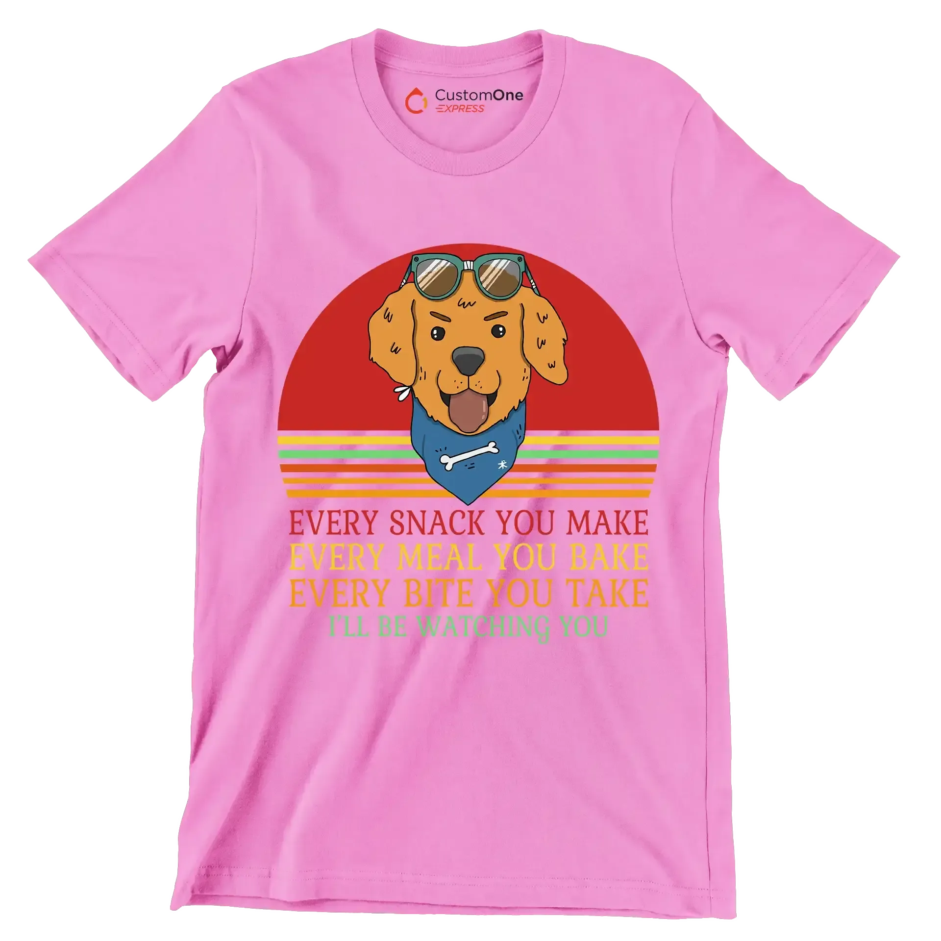 Every snack you make every meal you bake every bite you take I'll be watching you - Dog Themed T-Shirt-Pink-S-Custom One Express