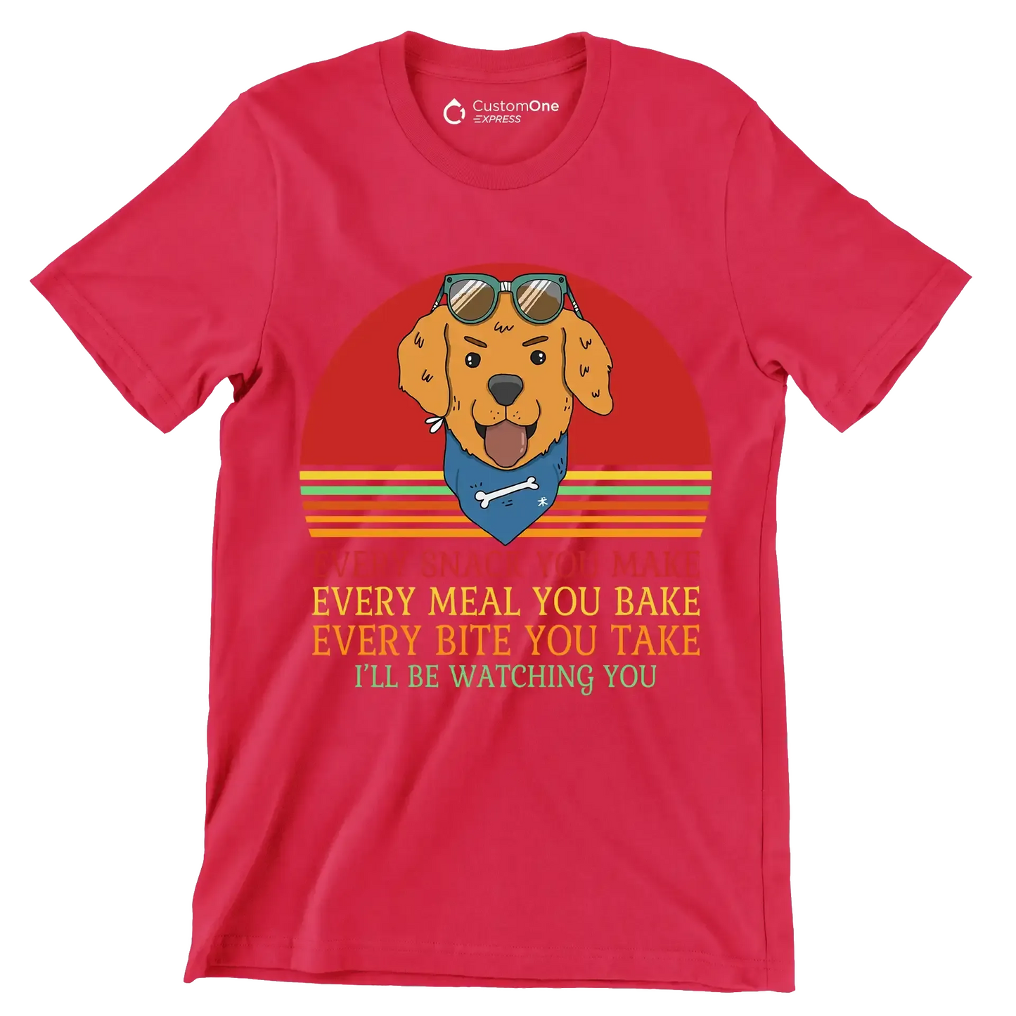 Every snack you make every meal you bake every bite you take I'll be watching you - Dog Themed T-Shirt-Red-S-Custom One Express