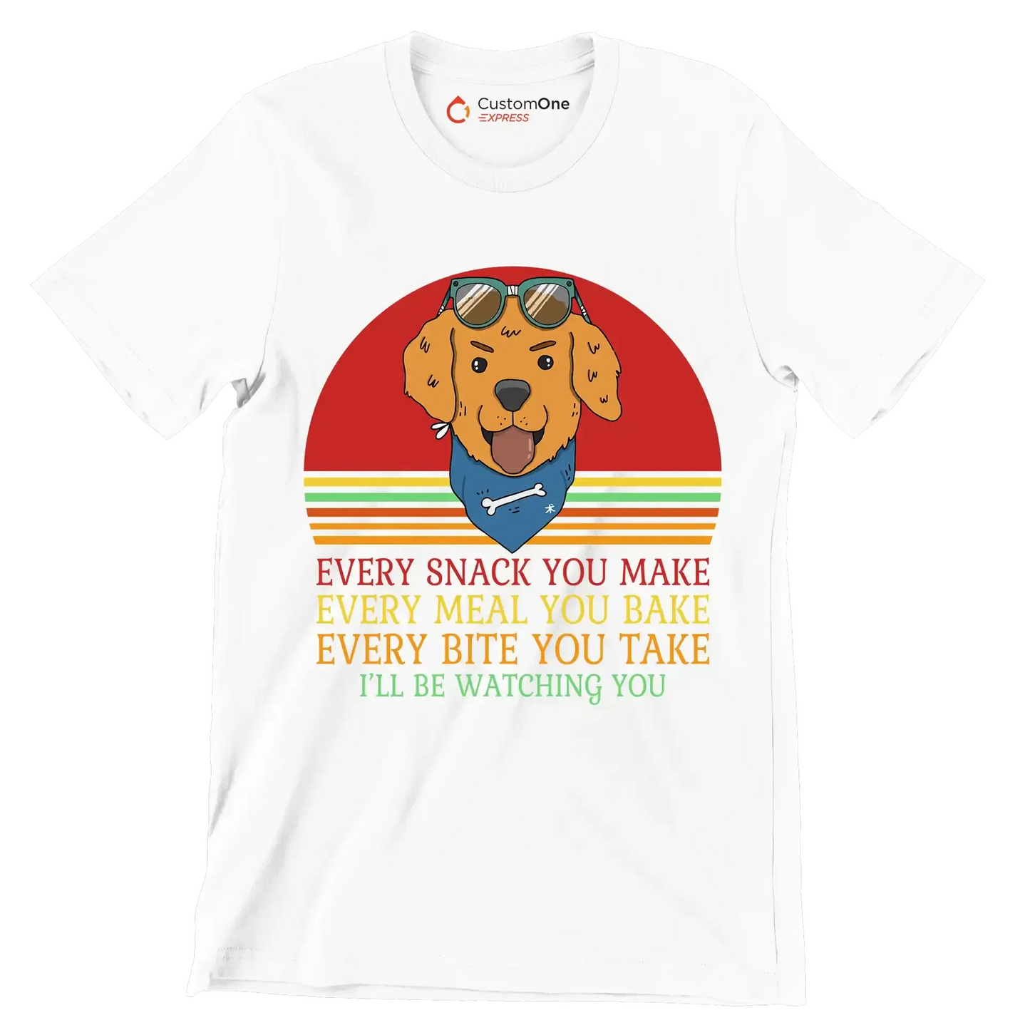 Every snack you make every meal you bake every bite you take I'll be watching you - Dog Themed T-Shirt-White-S-Custom One Express