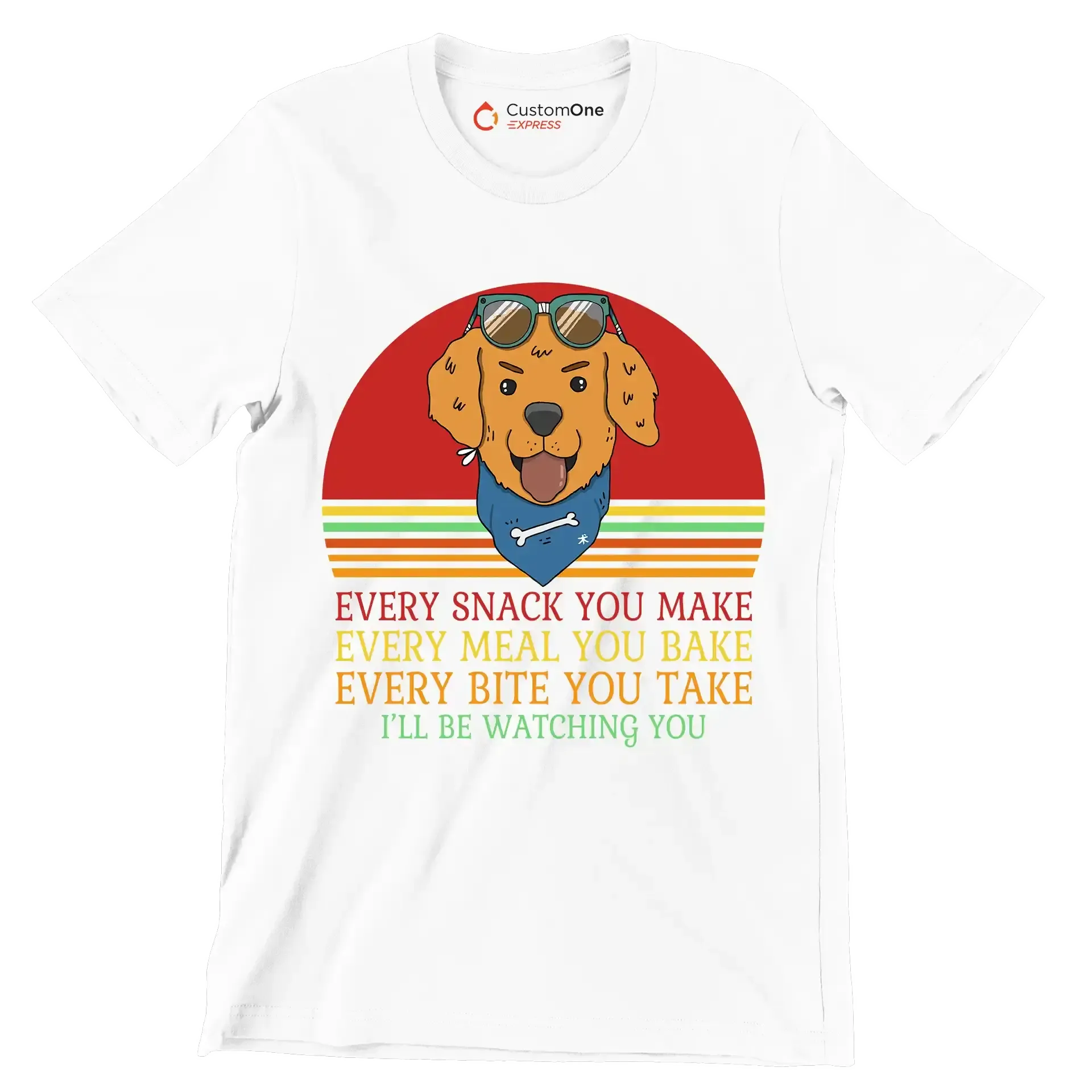 Every snack you make every meal you bake every bite you take I'll be watching you - Dog Themed T-Shirt-White-S-Custom One Express