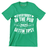 Everybody In The Pub Saint 2023 Paddy's Gettin' Tipsy - St. Patrick's Day T-Shirt-Green-S-Custom One Express