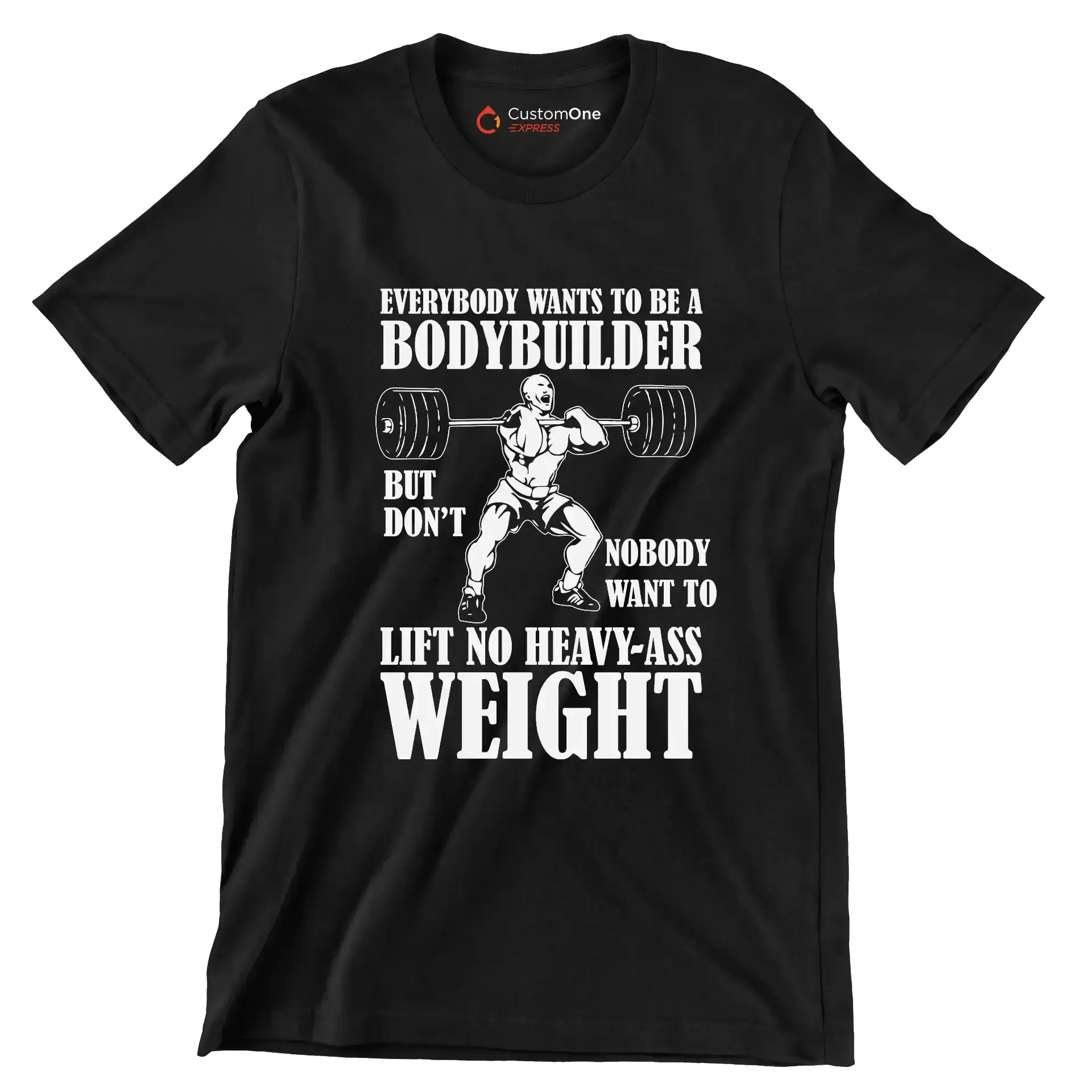 Everybody Wants To Be A Bodybuilder But Nobody Want To Lift No Heavy-Ass Weight - Gym Themed T-Shirt-Black-S-Custom One Express