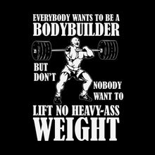 Everybody Wants To Be A Bodybuilder But Nobody Want To Lift No Heavy-Ass Weight - Gym Themed T-Shirt-Black-S-Custom One Express