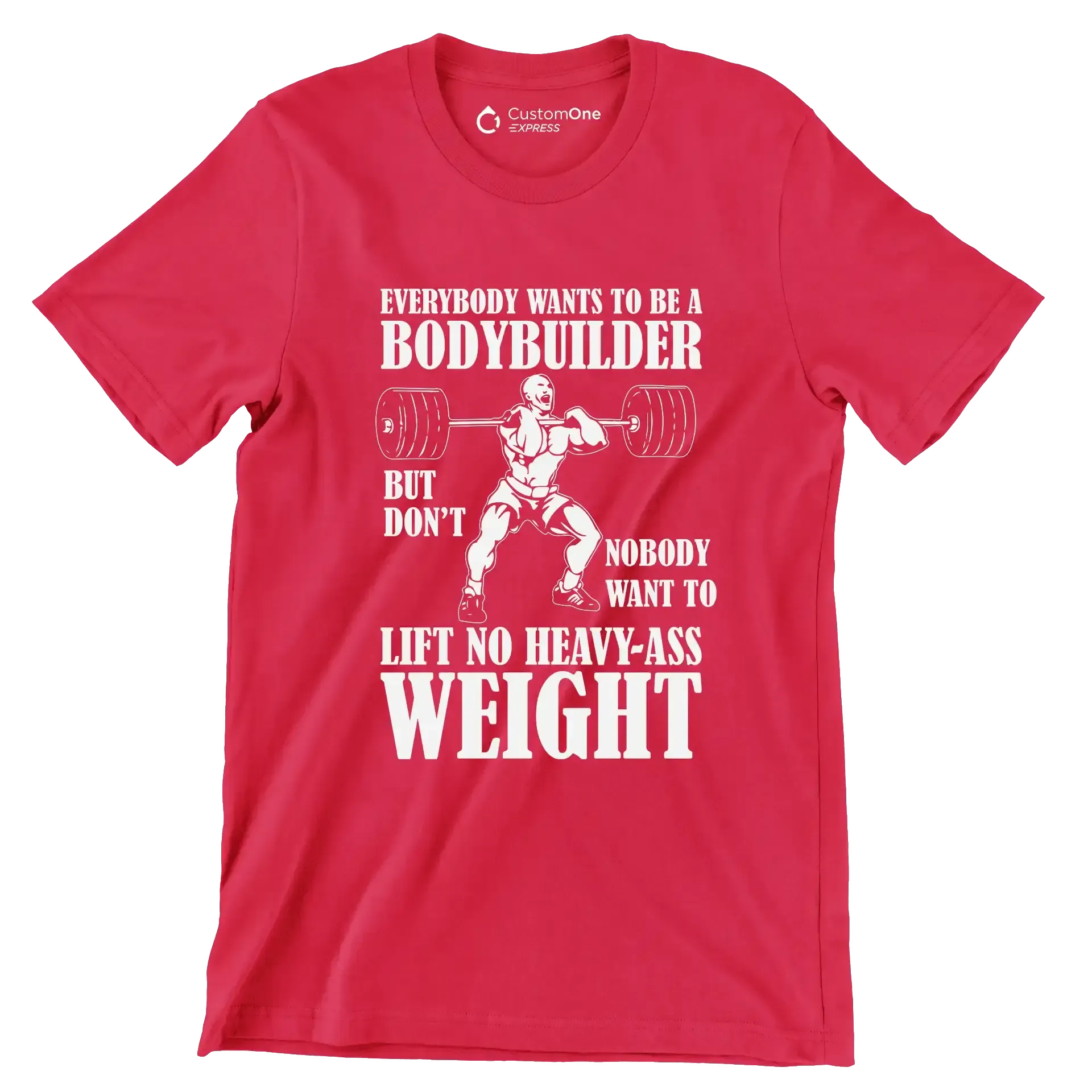 Everybody Wants To Be A Bodybuilder But Nobody Want To Lift No Heavy-Ass Weight - Gym Themed T-Shirt-Red-S-Custom One Express