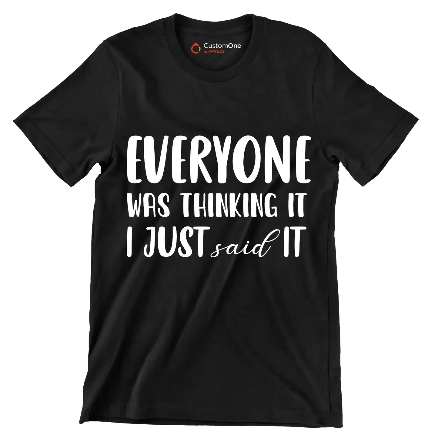 Everyone was thinking it I just said it - Sarcasm Themed T-Shirt-Black-S-Custom One Express