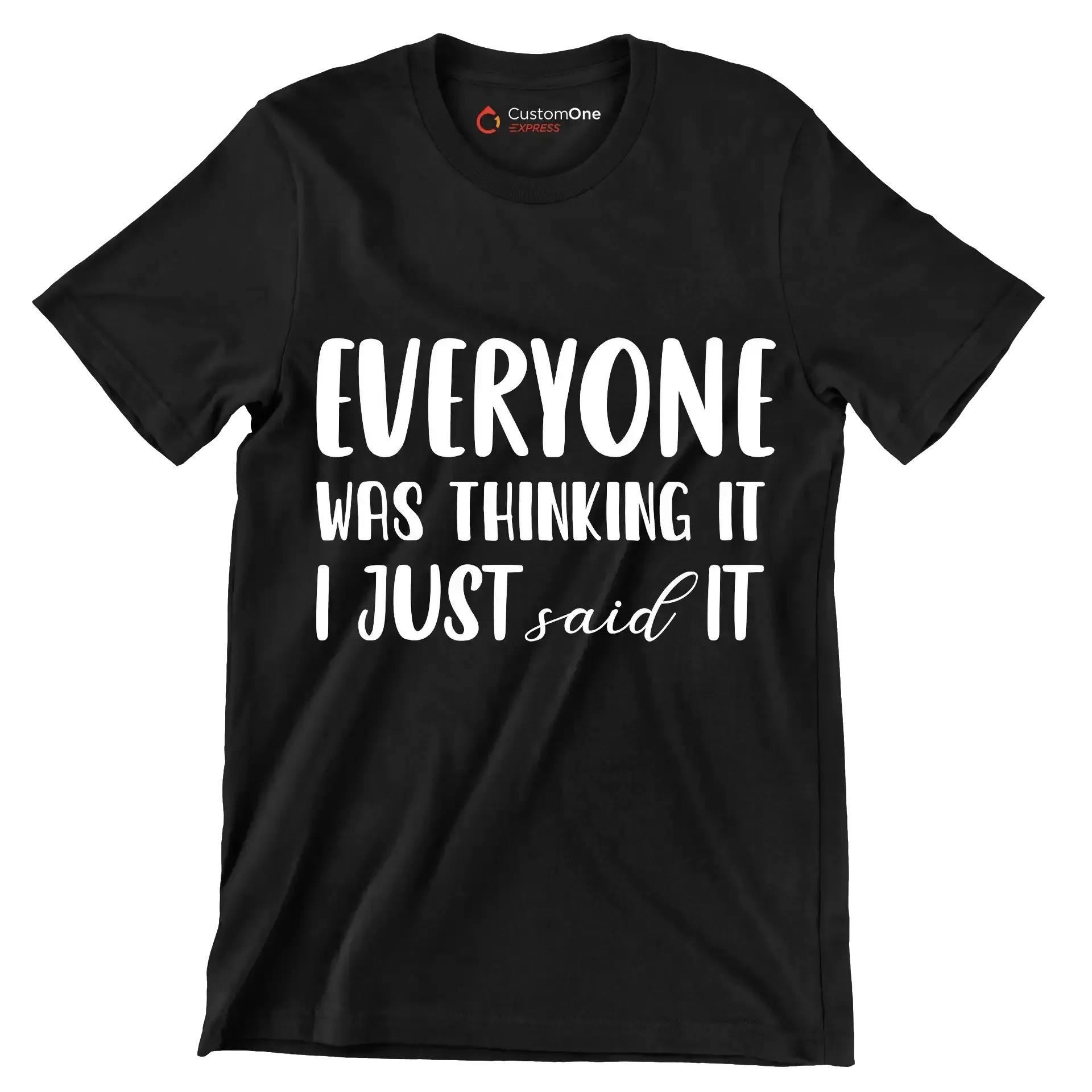 Everyone was thinking it I just said it - Sarcasm Themed T-Shirt-Black-S-Custom One Express