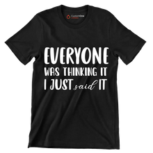 Everyone was thinking it I just said it - Sarcasm Themed T-Shirt-Black-S-Custom One Express