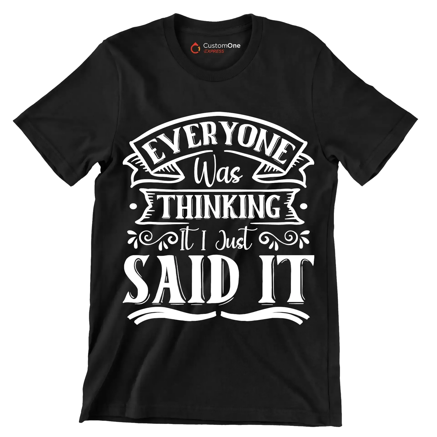 Everyone was thinking it I just said it - Sarcasm Themed T-Shirt-Black-S-Custom One Express