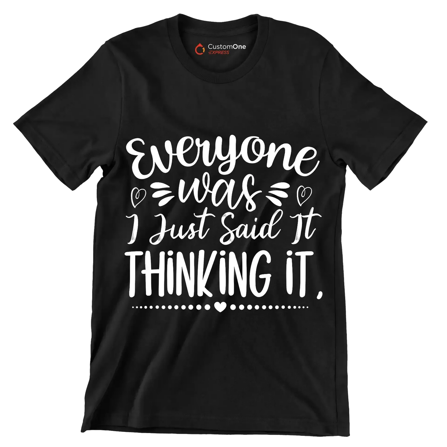 Everyone was thinking it I just said it - Sarcasm Themed T-Shirt-Black-S-Custom One Express