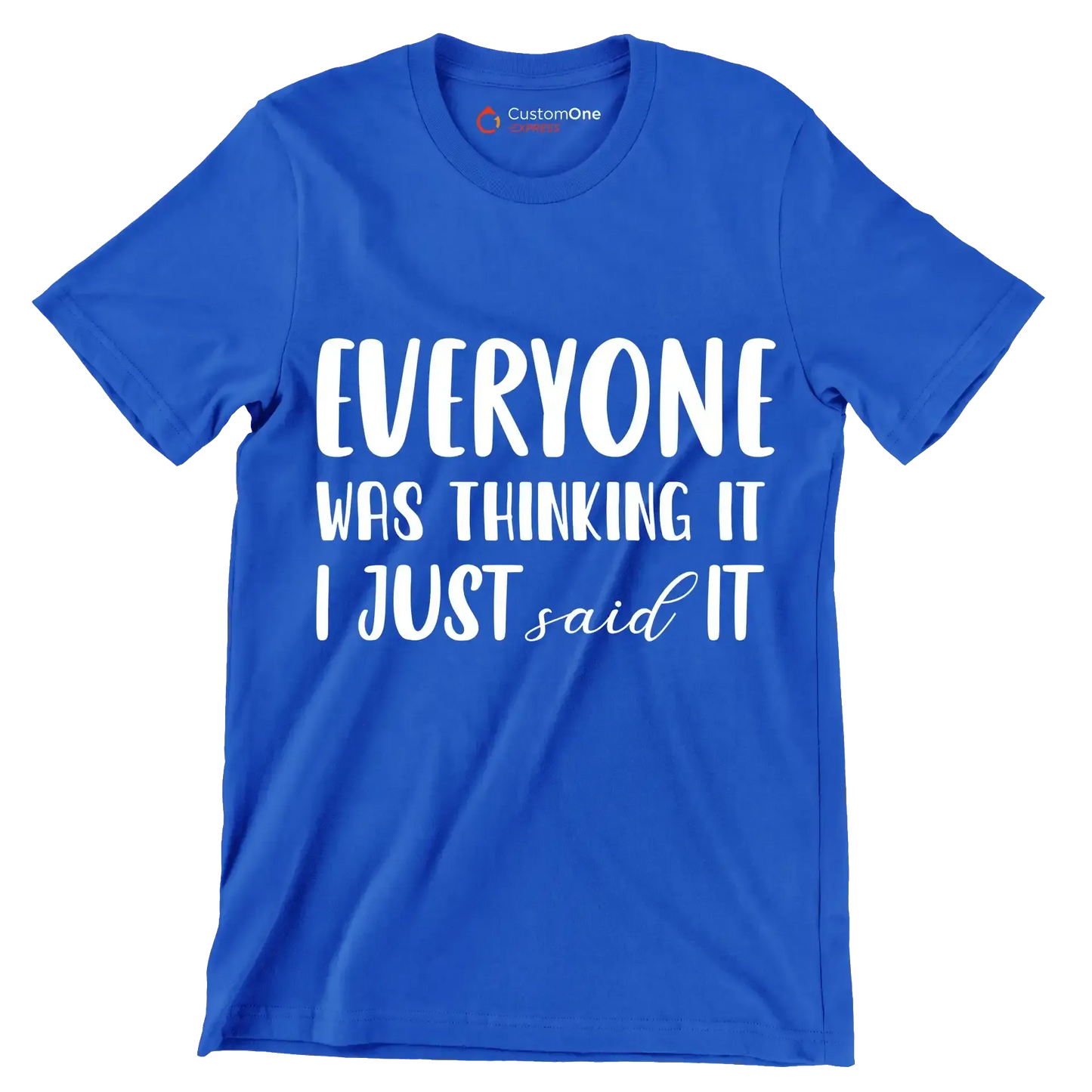 Everyone was thinking it I just said it - Sarcasm Themed T-Shirt-Blue-S-Custom One Express
