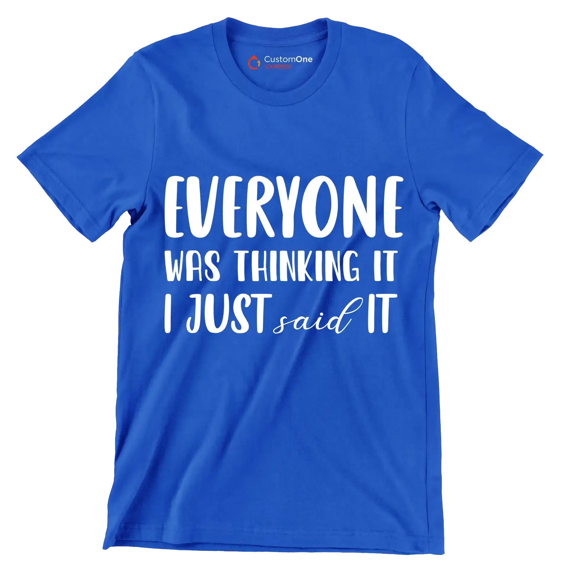 Everyone was thinking it I just said it - Sarcasm Themed T-Shirt-Blue-S-Custom One Express