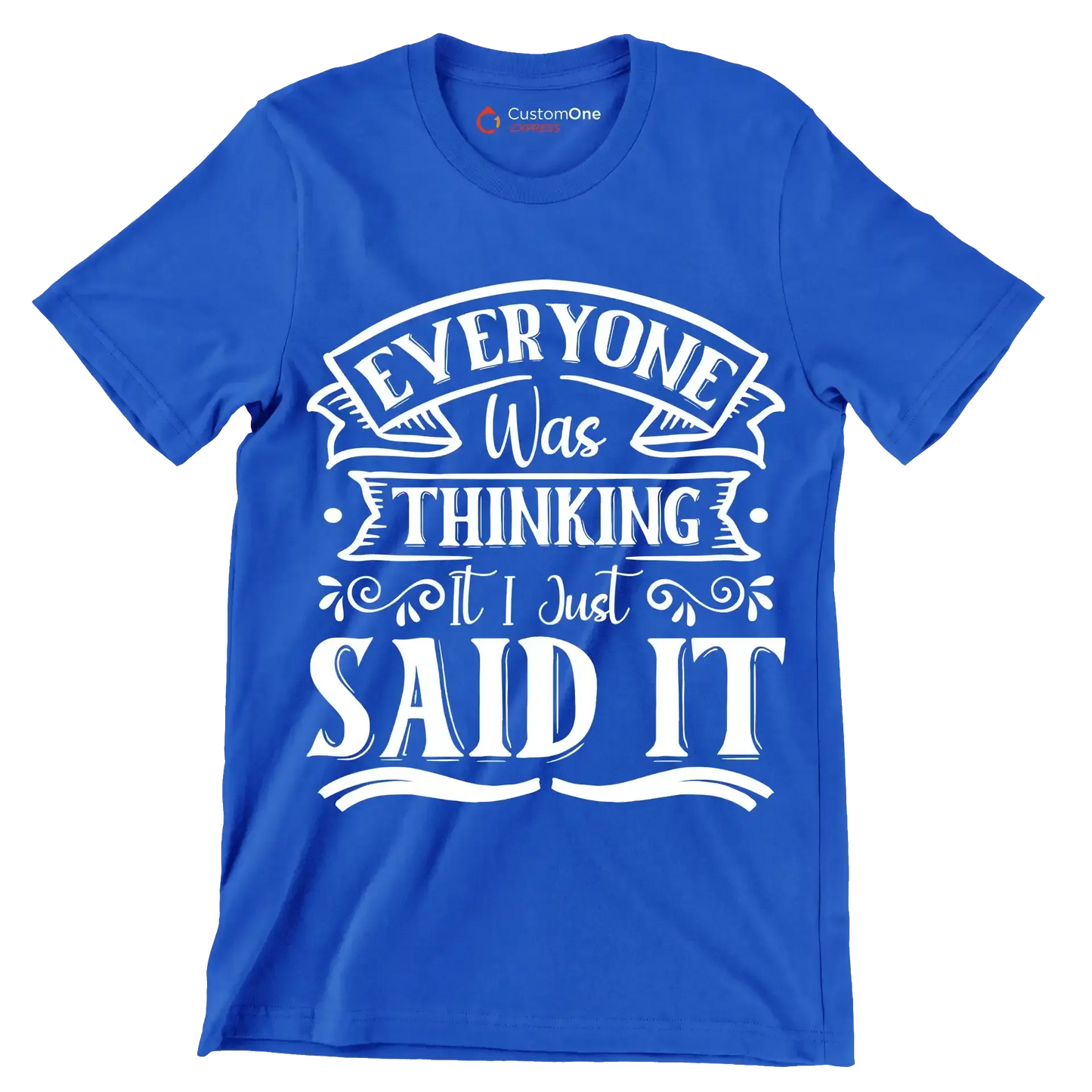 Everyone was thinking it I just said it - Sarcasm Themed T-Shirt-Blue-S-Custom One Express
