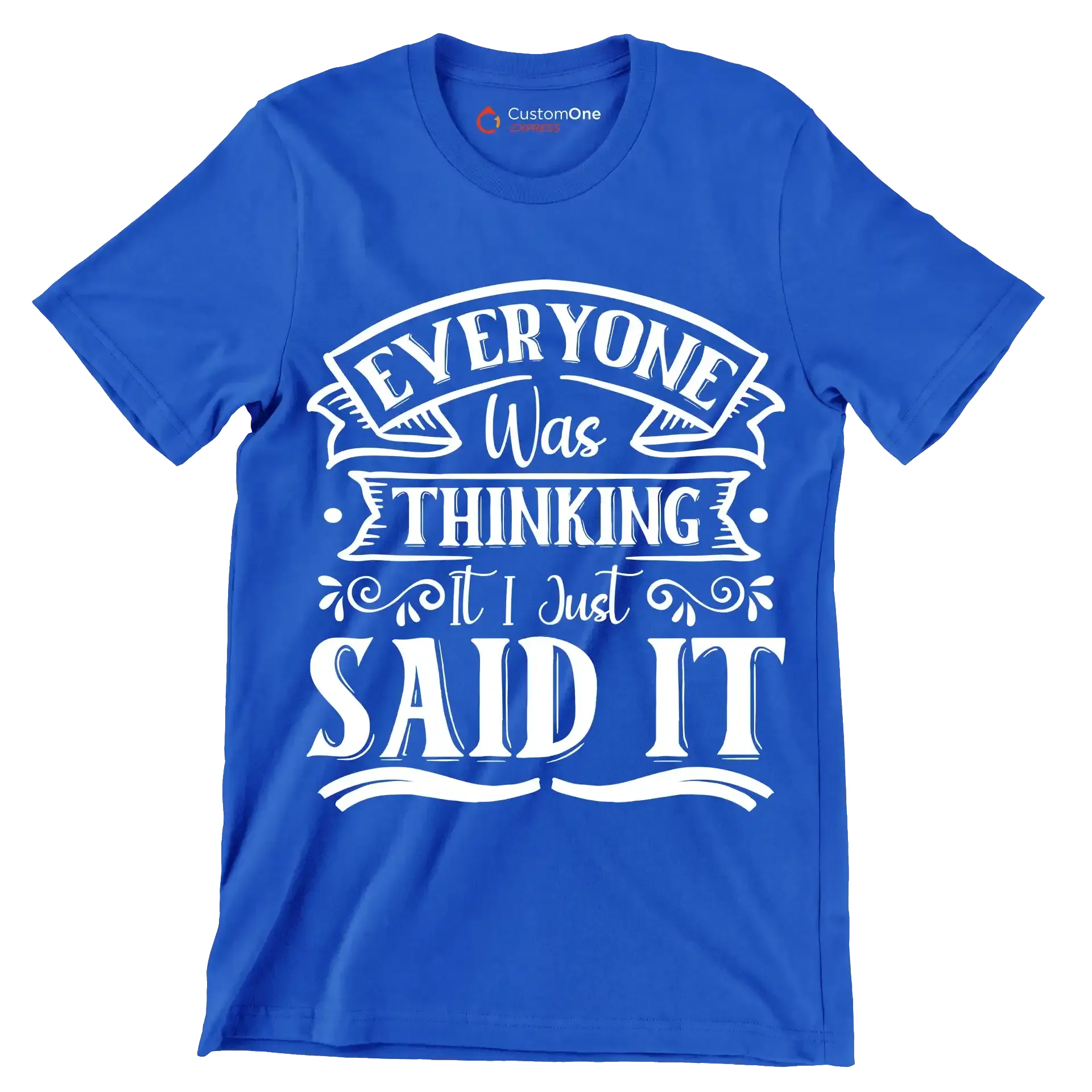Everyone was thinking it I just said it - Sarcasm Themed T-Shirt-Blue-S-Custom One Express